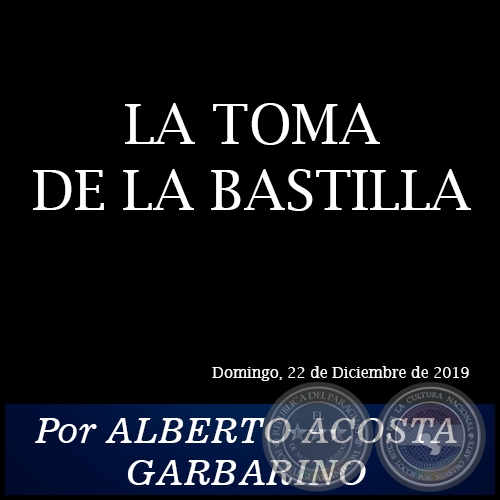 LA TOMA DE LA BASTILLA - Por ALBERTO ACOSTA GARBARINO - Domingo, 22 de Diciembre de 2019